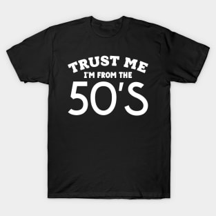 Trust Me, I'm From the 50's T-Shirt